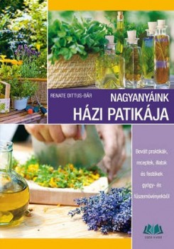 Nagyanyáink házi patikája, receptek, illatok fűszernövényekből