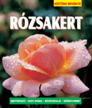 Rózsakrt - Kertünk növényei sorozat