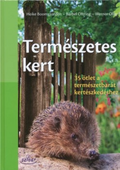 Természetes kert - 35 ötlet természetbarát kertészkedéshez